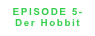 EPISODE 5- 
Der Hobbit